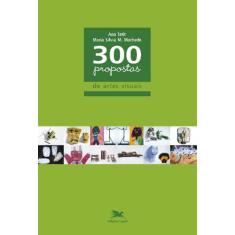 300 Propostas De Artes Visuais