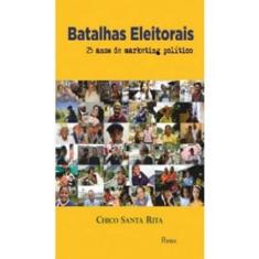 Livro Batalhas Eleitoras - 25 Anos De Marketing Politico