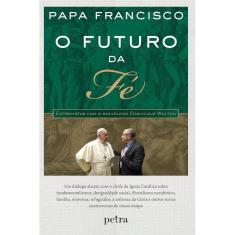 O futuro da fé: Entrevistas com o sociólogo Dominique Wolton