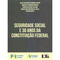 Seguridade Social E 30 Anos Da Constituição Ferderal -01Ed/18