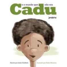 Cadu E O Mundo Que Não Era - JANDAIRA EDITORA, 3
