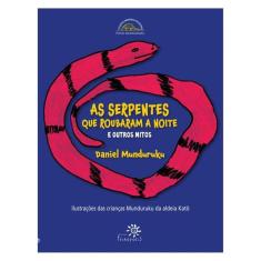 As Serpentes Que Roubaram A Noite E Outros Mitos