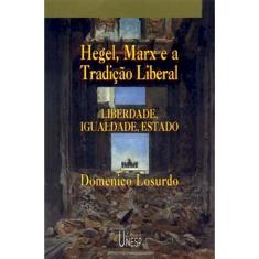 Livro - Hegel, Marx e a tradição liberal: Liberdade, igualdade e Estado