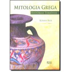 Mitologia Grega: Histórias Terríveis - Artes E Oficios