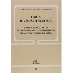 Carta Iuvenescit Ecclesia - Doc. 42: Sobre a relação entre dons hierárquicos e carismáticos p/a vida e missão..