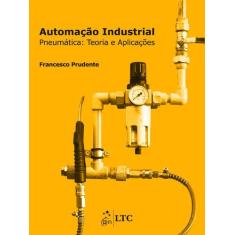 Livro - Automação Industrial - Pneumática - Teoria E Aplicações