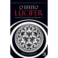 O Efeito Lúcifer - Como Pessoas Boas Se Tornam Mas