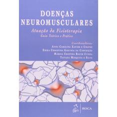 Livro - Doenças Neuromusculares - Atuação de Fisioterapia - Guia Teórico e Prático