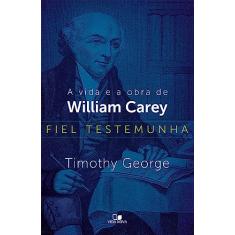 Fiel Testemunha: a Vida e a Obra de William Carey