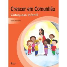 Crescer Em Comunhão Catequese Infantil - Catequizando - Volume Único