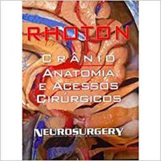 Livro Rhoton - Crânio - Anatomia E Acessos Cirúrgicos - Dilivros