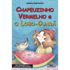 Chapeuzinho Vermelho E O Lobo-Guará - Nova Ortografia