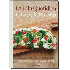 Le Pain Quotidien: O Livro De Receitas