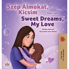 Sweet Dreams, My Love (Hungarian English Bilingual Children's Book)