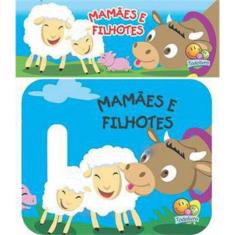 Amiguinhos - Um Livro De Banho: Mamães E Filhotes