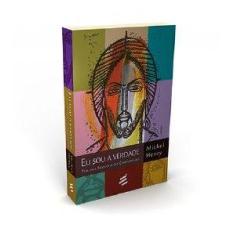 Eu Sou a Verdade - por Uma Filosofia do Cristianismo - E REALIZACOES