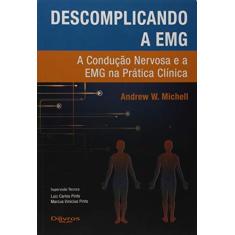 Descomplicando a EMG. A Condução Nervosa e a EMG na Prática Clínica