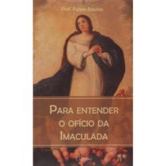 Para Entender O Ofício Da Imaculada