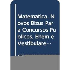 Matemática Novos Bizus - Para Concursos Públicos, Enem E Vestibulares