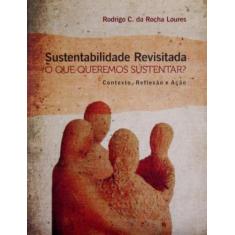 Sustentabilidade Revisitada. O Que Queremos Sustentar Contexto, Reflex
