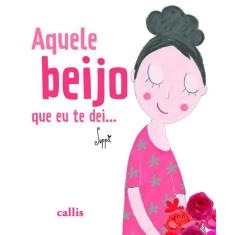 Livro - Aquele Beijo Que Eu Te Dei