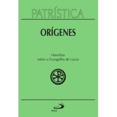 Patristica - Vol. 34 - Homilias Sobre O Evangelho De Lucas - Paulus