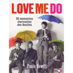 Love Me D - 50 Momentos Marcantes dos Beatles