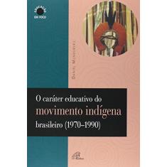 O caráter educativo do movimento indígena brasileiro (1970-1990)