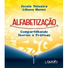 Livro Alfabetizacao - Compartilhando Teorias E Praticas - W.A.K.