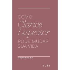 Livro - Como Clarice Lispector pode mudar sua vida