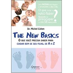 The new Basics: o que Você Precisa Saber Para Cuidar bem de seu Filho, de A a Z