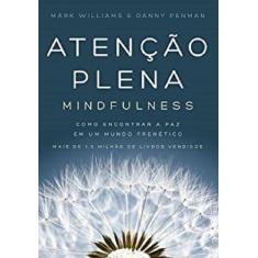 Livro Atenção Plena (Mindfulness) - Como encontrar a paz em um mundo f
