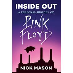 Inside Out: A Personal History of Pink Floyd (Reading Edition): (Rock and Roll Book, Biography of Pink Floyd, Music Book)