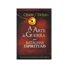 A Arte da Guerra Para Batalhas Espirituais  Cindy Trimm