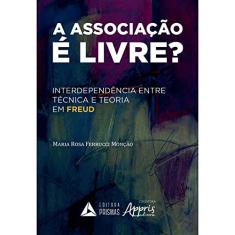 A Associação é Livre?: Interdependência Entre Técnica e Teoria em Freud