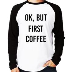 Camiseta Raglan OK, but first coffee Manga Longa - Foca na Moda, Branc