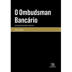O Ombudsman Bancário: Uma Solução Extrajudicial De Conflitos - Almedin