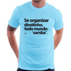 Camiseta Se organizar direitinho, todo mundo samba - Foca na Moda, Azu