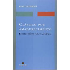 Clássico por Amadurecimento: Estudos Sobre Raízes do Brasil