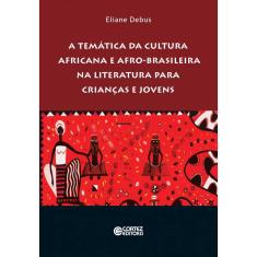 Livro - A temática da cultura africana e afro-brasileira na literatura para crianças e jovens: Luta e persistência dos jovens migrantes