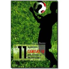Os 11 Maiores Camisas 10 Do Futebol Brasileiro