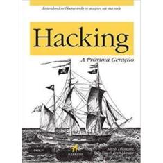 Hacking   A Próxima Geração - Alta Books