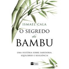 O segredo do Bambu: Uma fábula sobre sabedoria, equilíbrio e resiliência