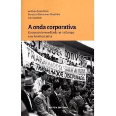a Onda Corporativa Corporativismo e Ditaduras Na Europa e Na América L