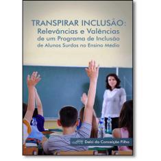 Transpirar Inclusão: Relevâncias e Valências de Um Programa de Inclusão de Alunos Surdos No Ensino Médio