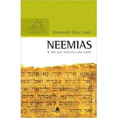 Neemias - Comentários Expositivos Hagnos: O líder que restaurou uma nação