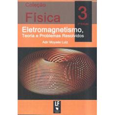 Livro - Física 3 - Eletromagnetismo, Teoria E Problemas Resolvidos