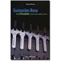 Guimarães Rosa E A Psicanálise - Ensaios Sobre Imagem E Escrita