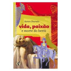 Vida, Paixão E Morte Do Herói