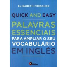 Quick And Easy - Palavras Essenciais Para Ampliar O Seu Vocabulario Em Ingles